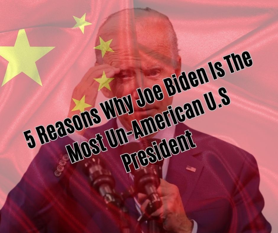 5 Reasons Why Joe Biden Is The Most Un-American U.S President