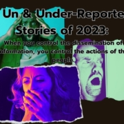 5 Un & Underreported Stiories of 2023